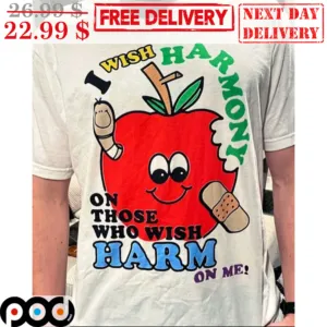 Apple I Wish Harmony On Those Who Wish Harm On Me Shirt