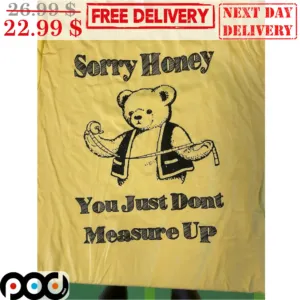 Bear Sorry Honey You Just Don't Measure Up Vintage Shirt