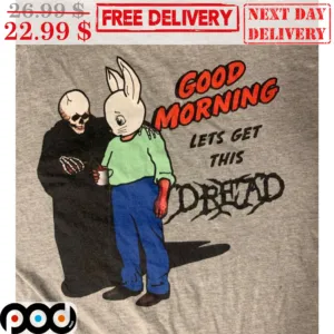 Death Good Morning Let's Get This Dread Shirt