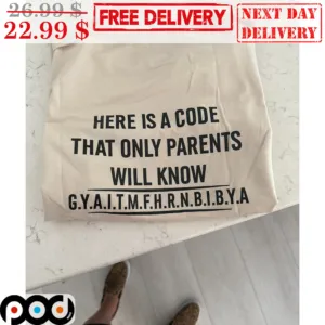 Here Is A Code That Only Parents Will Know GYAITMFHRNBIBYA Shirt