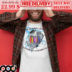 I Fucking Love Chinese Chemicals Shirt
