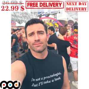 I'm Not A Proctologist But I'll Take A Look Shirt