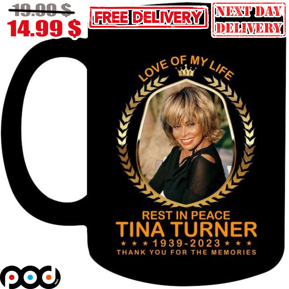 Love Of My Life Rest In Peace Tina Turner Thank You For The Memories Coffee Mug