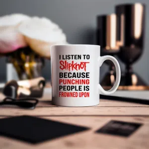 I Listen To Slipknot Because Punching People Is Frowned Upon Coffee Mug