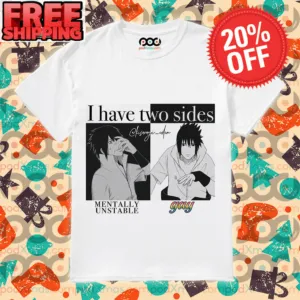 Sasuke I Have Two Sides Mentally Unstable And Gay LGBTQ Shirt