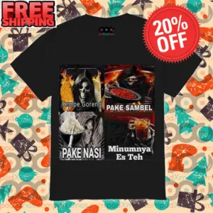 Death Tempe Pake Sambel Pake Nasi Minumnya Es Teh Shirt
