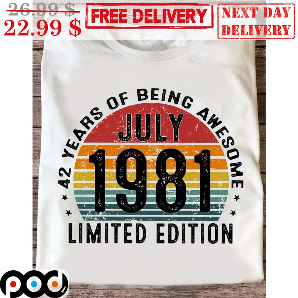 42 Years Of Being Awesome July 1981 Limited Edition Vintage Shirt