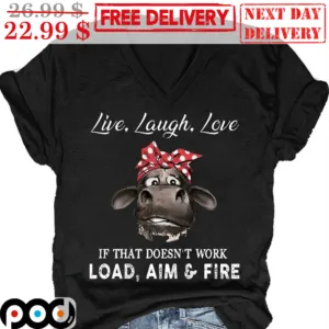 Live Laugh Love If That Doesn't Work Load Aim And Fire Vintage Shirt
