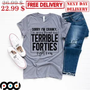 Sorry I'm Cranky I'm Going Through My Terrible Forties Right Now Vintage Shirt