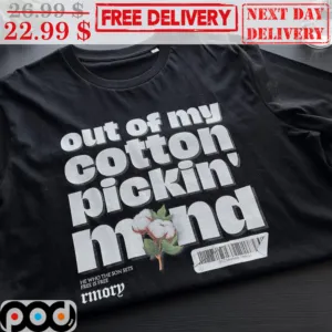 Out Of My Cotton Pickin' Mind Shirt