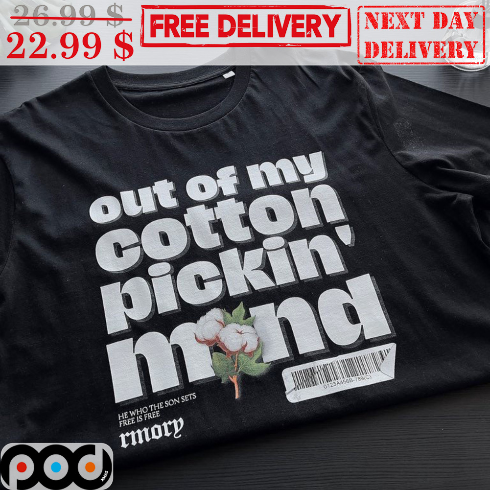 Out Of My Cotton Pickin' Mind Shirt
