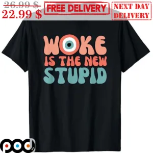 Woke Is The New Stupid Shirt