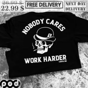 Skull Nobody Cares Work Harder Shirt