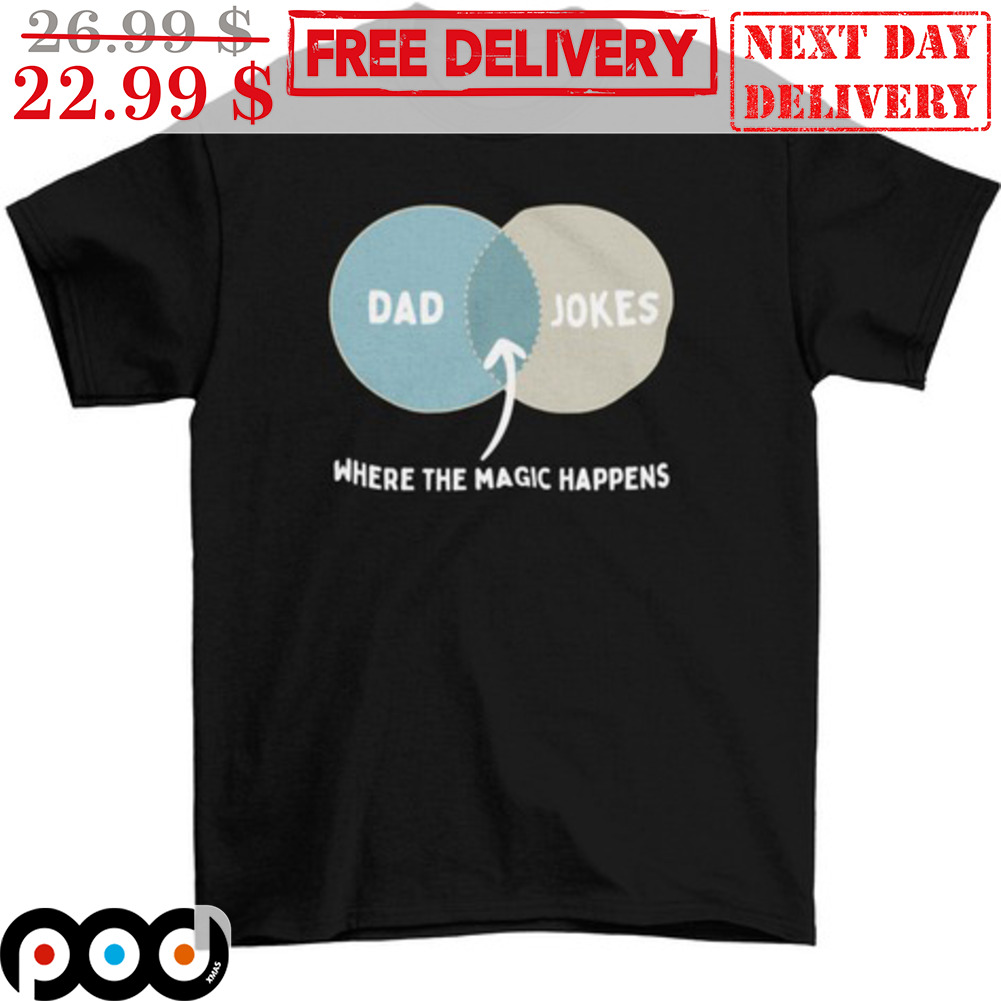 Dad Jokes Where The Magic Happens Shirt