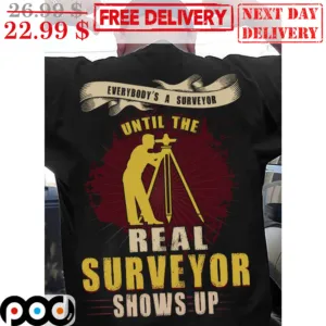 Everybody's A Surveyor Until The Real Surveyor Shows Up Vintage Shirt