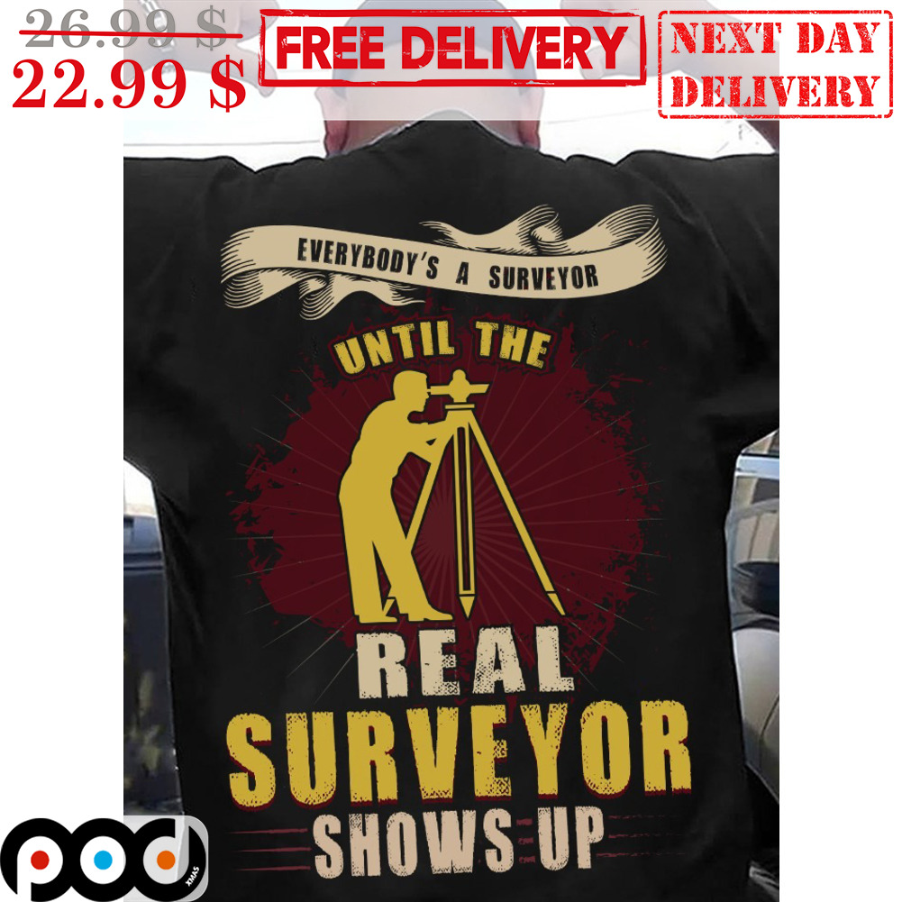 Everybody's A Surveyor Until The Real Surveyor Shows Up Vintage Shirt