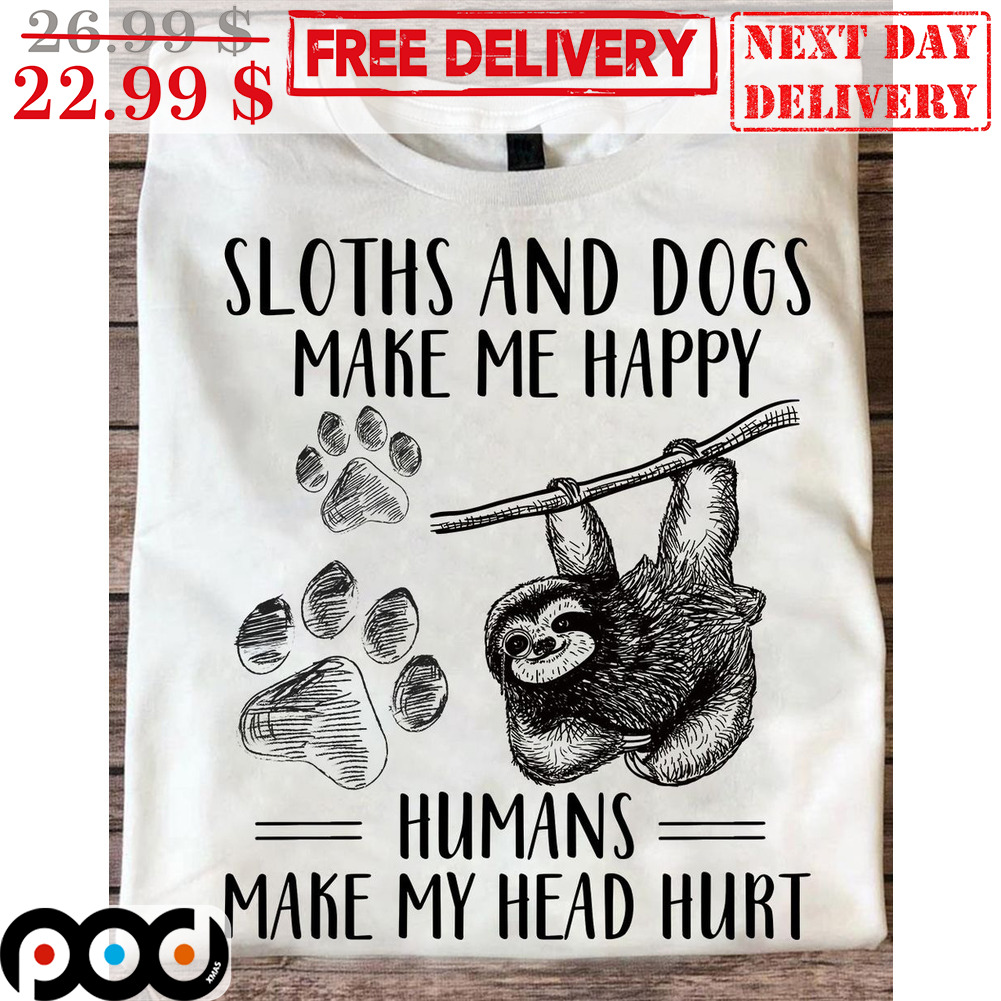 Sloths And Dogs Make Me Happy Humasn Make My Head Hurt Vintage Shirt