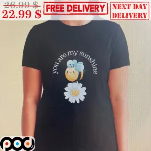 Bee Daisy You Are My Sunshine Cute Shirt