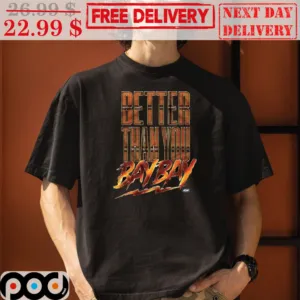 Better Than You Bay Bay Shirt