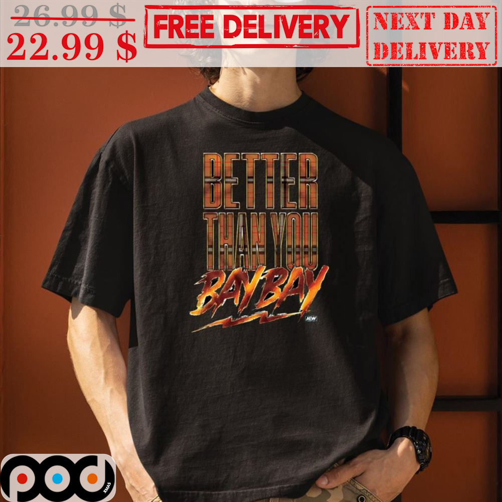Better Than You Bay Bay Shirt
