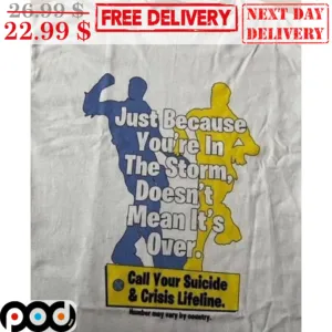 Just Because You're In The Storm Doesn't Mean It's Over Shirt