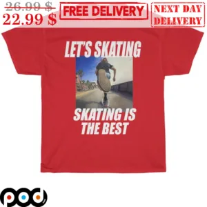 Let's Skating Skating Is The Best Shirt