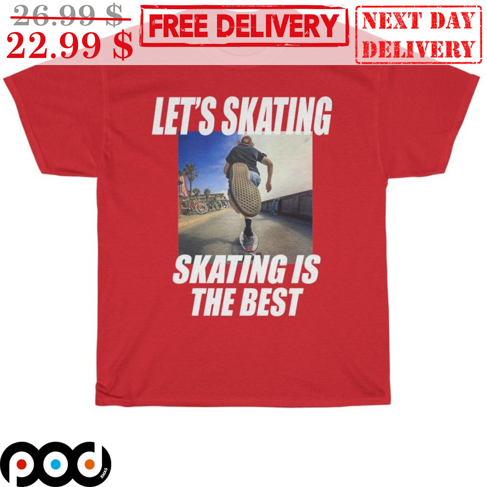 Let's Skating Skating Is The Best Shirt