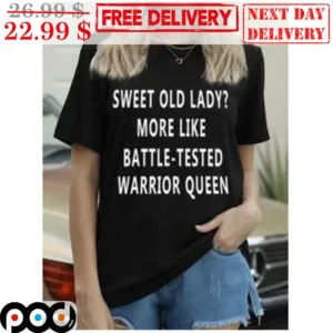 Sweet Old Lady More Like Battle Tested Warrior Queen Shirt