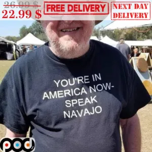 You're In America Now Speak Navajo Shirt