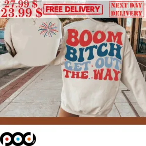 4th Of July Boom Bitch Get Out The Way American Independence Firework Shirt