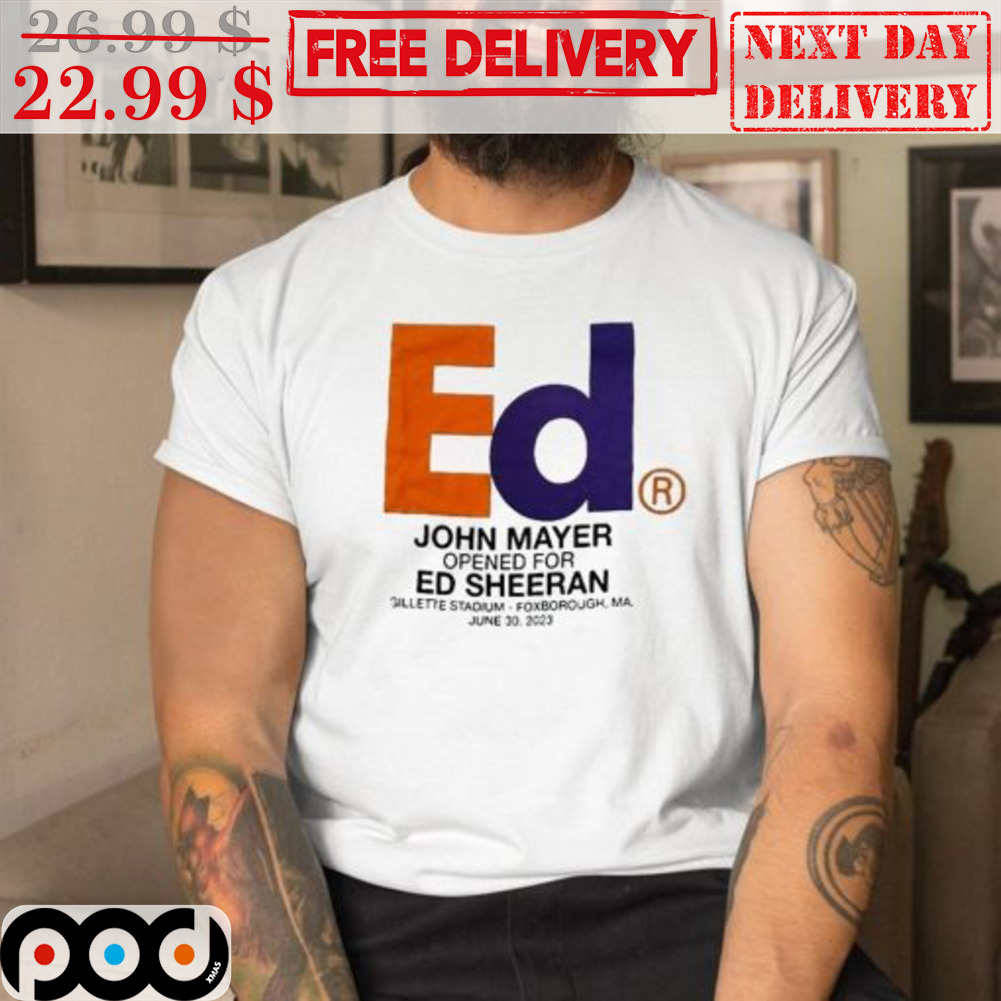 Ed John Mayer Opened For Ed Sheeren Shirt