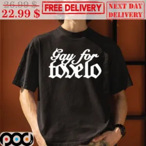 Gay For Tovelo Shirt