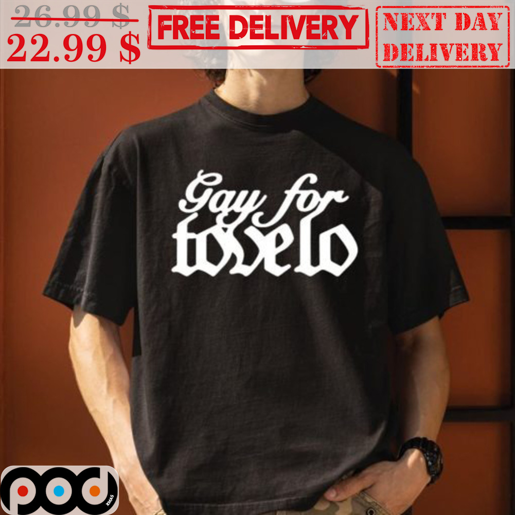 Gay For Tovelo Shirt