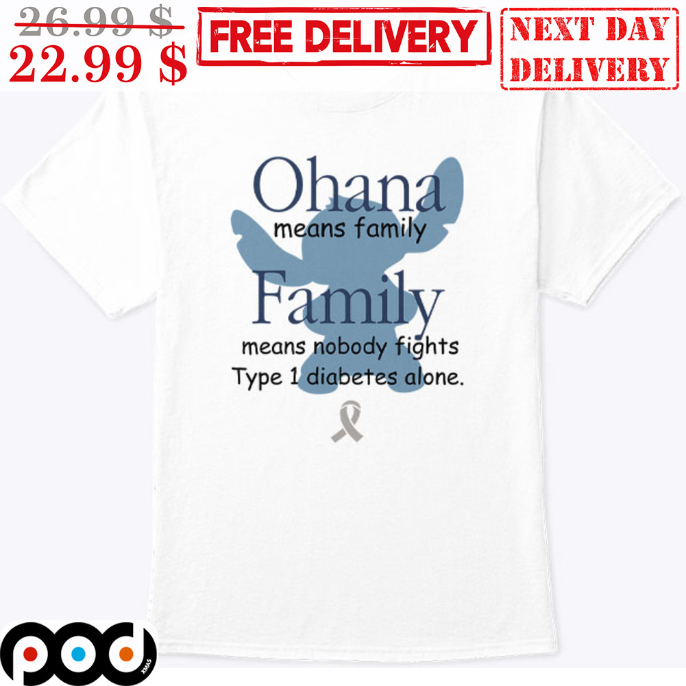 Ohana Means Family Means Nobody Fights Type 1 Diabetes Alone Stitch Shirt