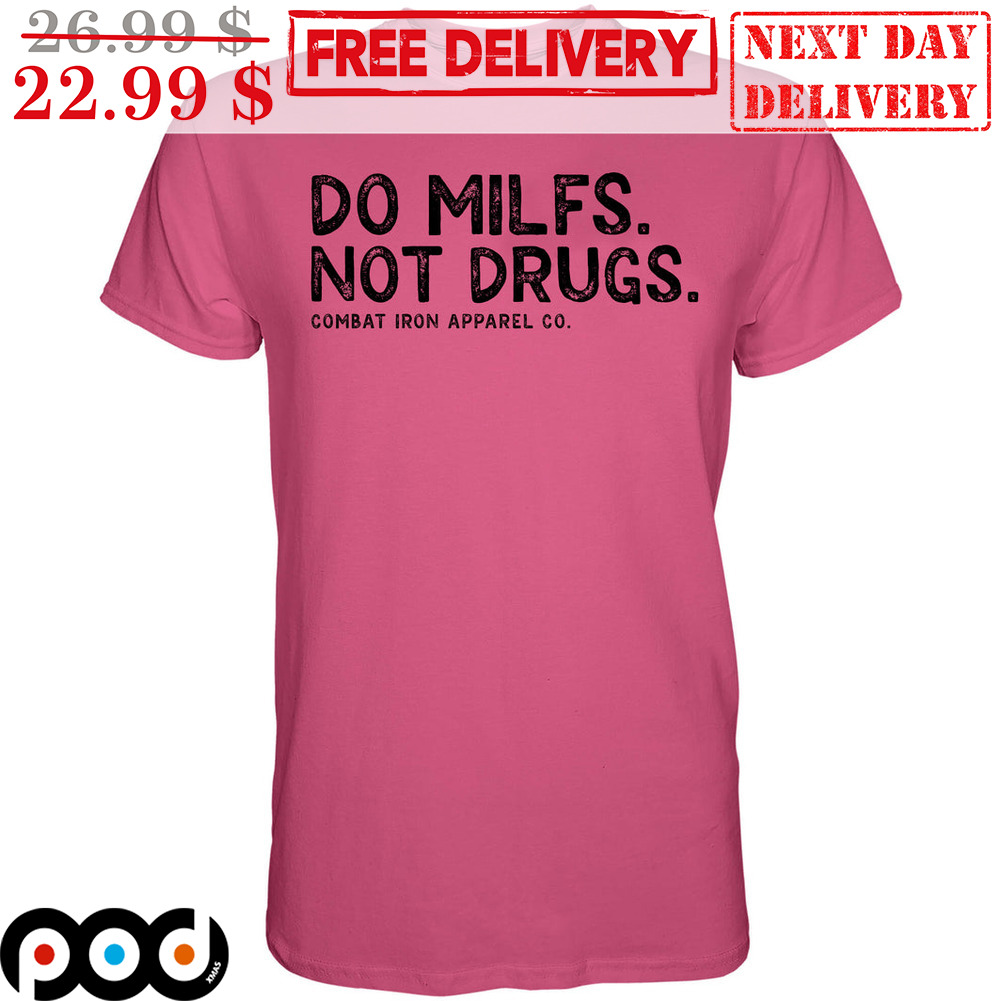 Do MILFS Not Drugs Combat Iron Apparel CO Vintage Shirt
