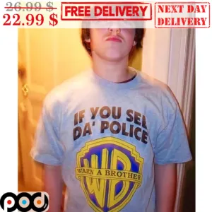 If You See Da' Police Warn A Brother Shirt