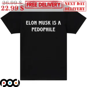 Elon Musk Is A Pedophile Shirt