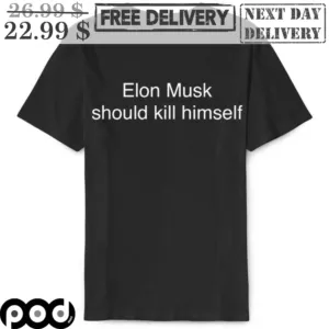 Elon Musk Should Kill Himself Shirt