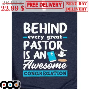 Behind Every Great Pastor Is An Awesome Congregation Shirt