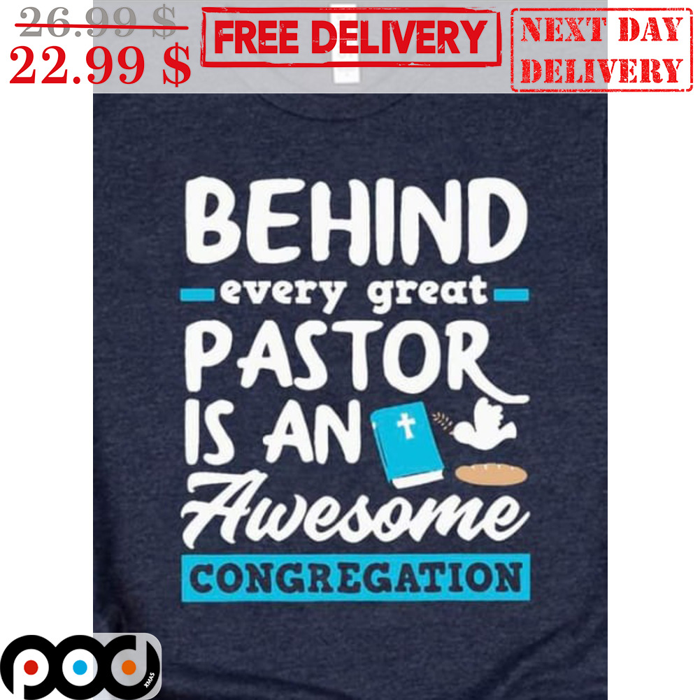 Behind Every Great Pastor Is An Awesome Congregation Shirt