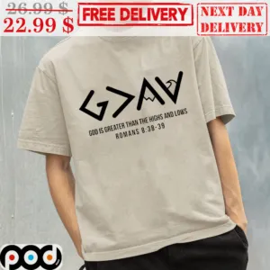 Gav God Is Greater Than The Highs And Lows Romans 838-39 Shirt