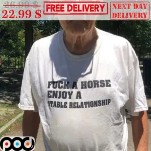Fuck A Horse Enjoy A Stable Relationship Shirt