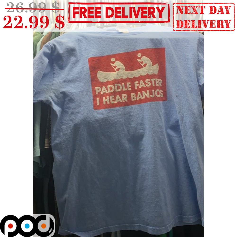 Paddle Faster I Hear Banjos Shirt