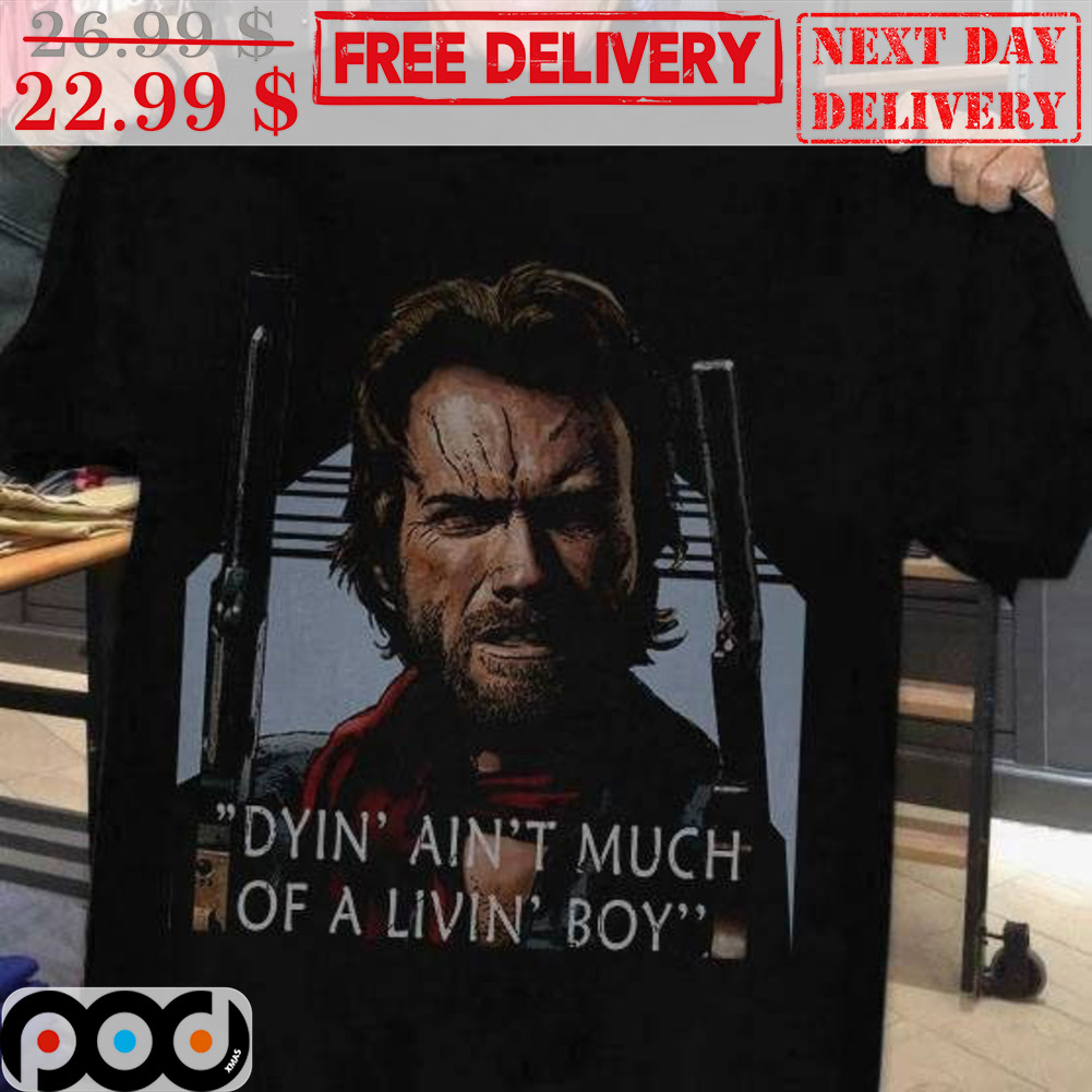 Dyin' Ain't Much Of A Livin' Boy Vintage Shirt