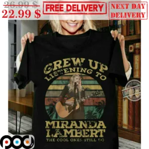 Grew Up Listening To Miranda Lambert The Cool One Still Do Vintage Shirt
