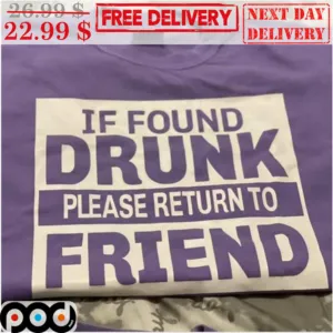 If Found Drunk Please Retrun To Friend Shirt