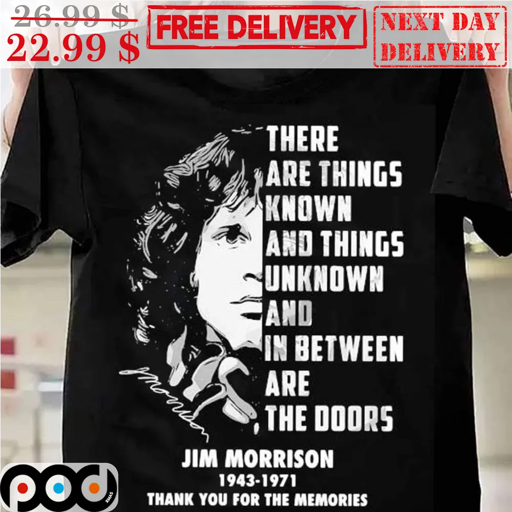 Jim Morrison 1943 1971 There Are Things Known And Things Unknown And In Between Are The Doors Thank You For The Memories Shirt