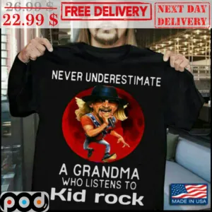 Never Underestimate A Grandma Who Listens to Kid Rock Shirt
