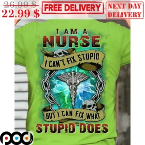 Skull I Am A Nurse I Can't Fix Stupid But I Can Fix What Stupid Does Vintage Shirt