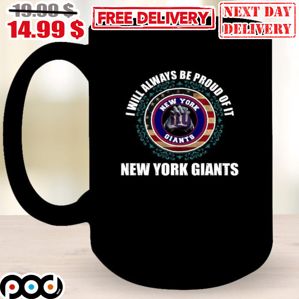 I Will Always Be Proud Of It New York Giants Coffee Mug